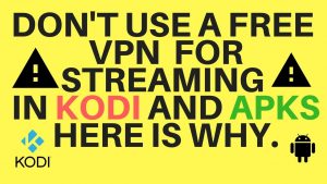 Read more about the article NEVER USE A FREE VPN FOR KODI AND STREAMING HERE IS WHY